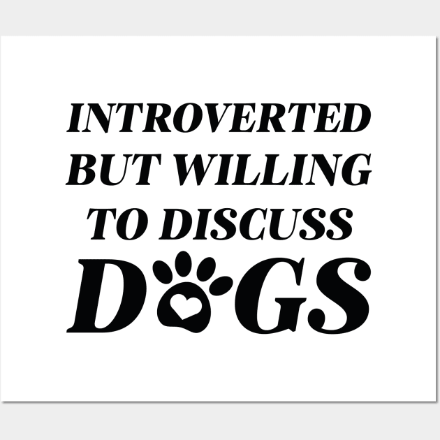 Introverted But Willing To Discuss Dogs Wall Art by LuckyFoxDesigns